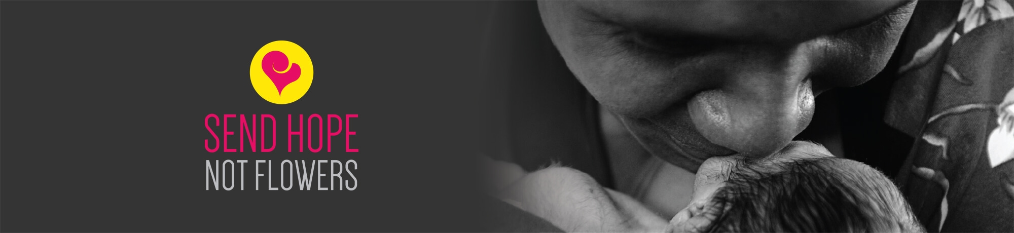 Black and white photo of a person tenderly holding and kissing a newborn baby, with "Send Hope Not Flowers" text and logo.